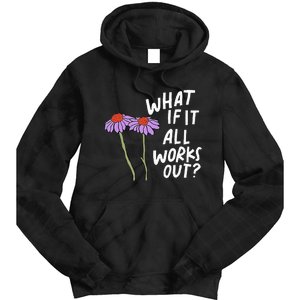 Funny Floral Quote What If It All Works Out Tie Dye Hoodie