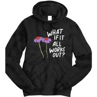 Funny Floral Quote What If It All Works Out Tie Dye Hoodie