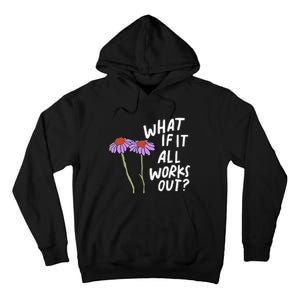 Funny Floral Quote What If It All Works Out Tall Hoodie