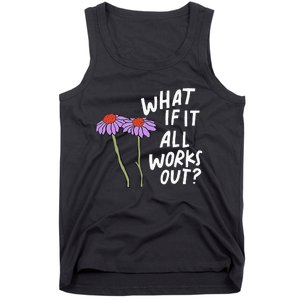 Funny Floral Quote What If It All Works Out Tank Top