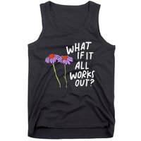 Funny Floral Quote What If It All Works Out Tank Top