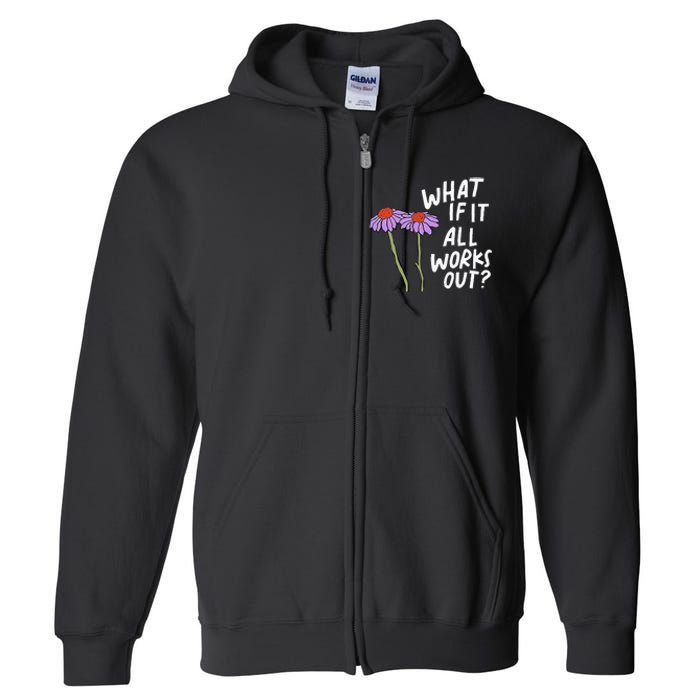 Funny Floral Quote What If It All Works Out Full Zip Hoodie