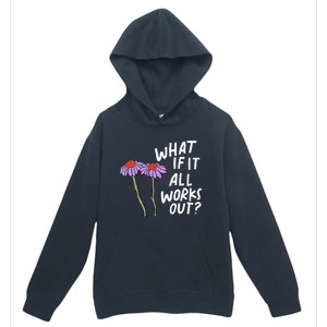 Funny Floral Quote What If It All Works Out Urban Pullover Hoodie