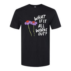 Funny Floral Quote What If It All Works Out Softstyle CVC T-Shirt