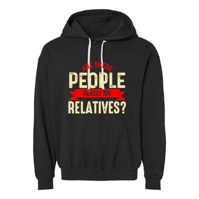 Funny Family Reunion Are These People Really My Relatives? Garment-Dyed Fleece Hoodie