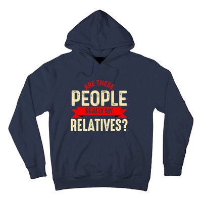 Funny Family Reunion Are These People Really My Relatives? Hoodie