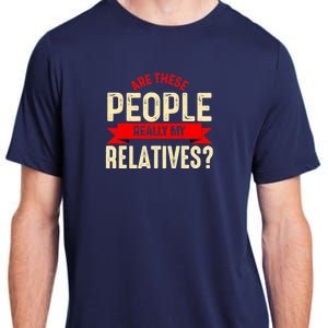 Funny Family Reunion Are These People Really My Relatives? Adult ChromaSoft Performance T-Shirt