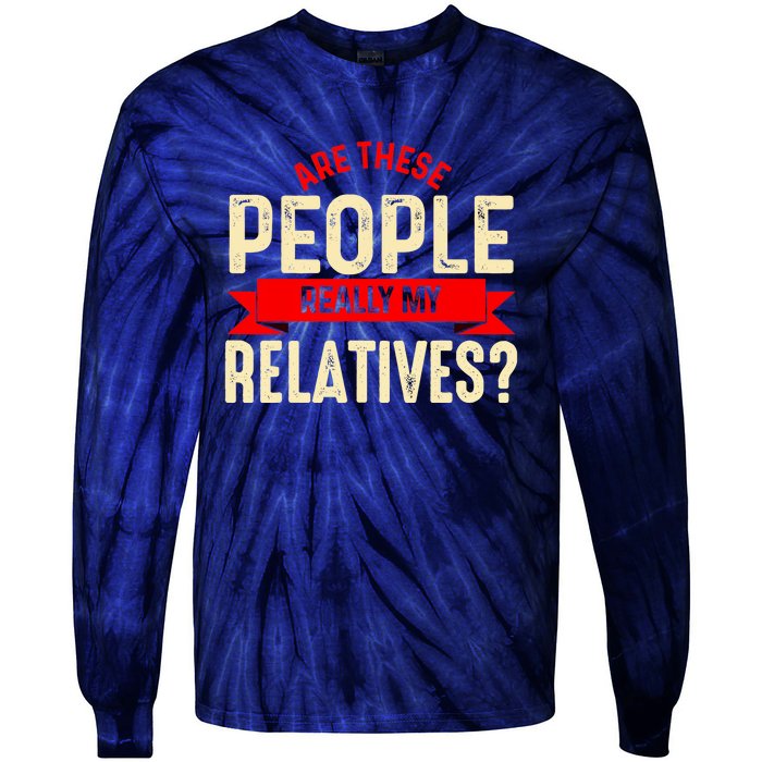 Funny Family Reunion Are These People Really My Relatives? Tie-Dye Long Sleeve Shirt