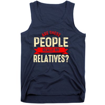 Funny Family Reunion Are These People Really My Relatives? Tank Top