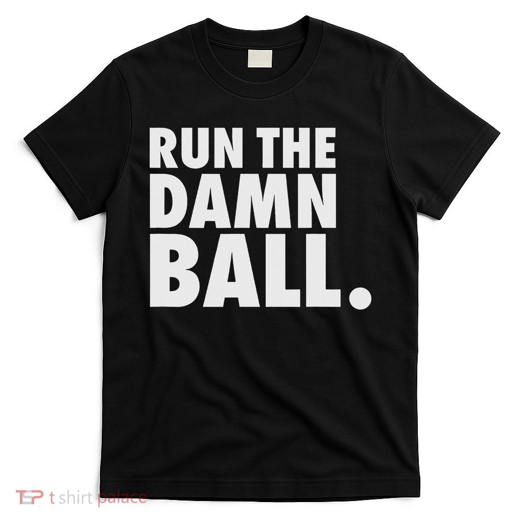 Funny Football Running Back Gift Run The Damn Ball T-Shirt