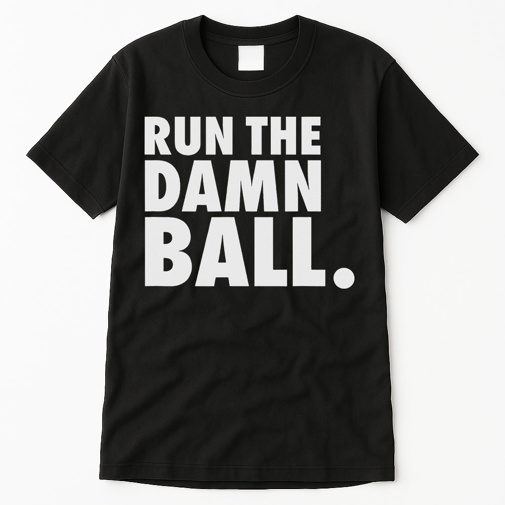 Funny Football Running Back Gift Run The Damn Ball Tall T-Shirt