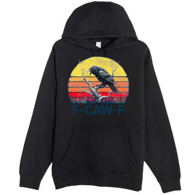 F-Caw-F Funny Raven Crow Vintage Gothic Bird Pun Premium Pullover Hoodie