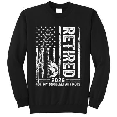 Funny Fishing Retired 2025 Not My Problem Anymore Retirement Sweatshirt