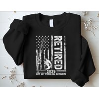 Funny Fishing Retired 2025 Not My Problem Anymore Retirement Sweatshirt