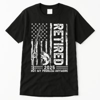 Funny Fishing Retired 2025 Not My Problem Anymore Retirement Tall T-Shirt