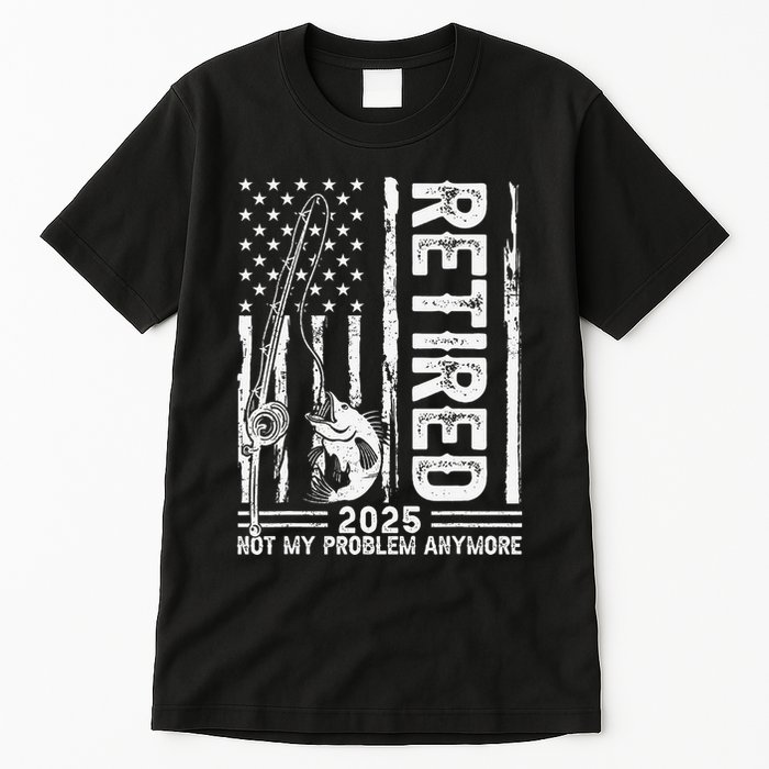 Funny Fishing Retired 2025 Not My Problem Anymore Retirement Tall T-Shirt