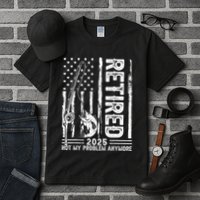Funny Fishing Retired 2025 Not My Problem Anymore Retirement Tall T-Shirt