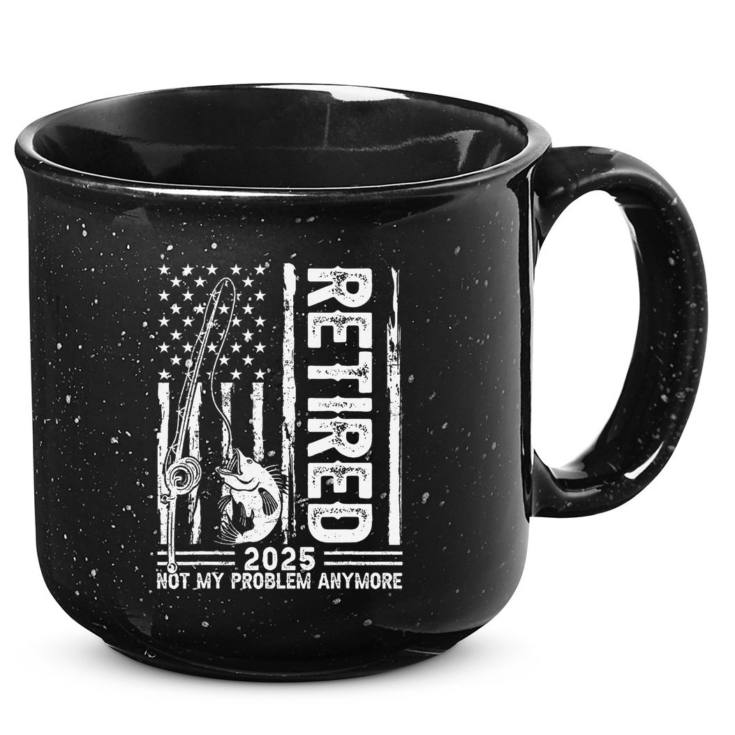Funny Fishing Retired 2025 Not My Problem Anymore Retirement 15oz Campfire Ceramic Mug