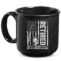 Funny Fishing Retired 2025 Not My Problem Anymore Retirement 15oz Campfire Ceramic Mug