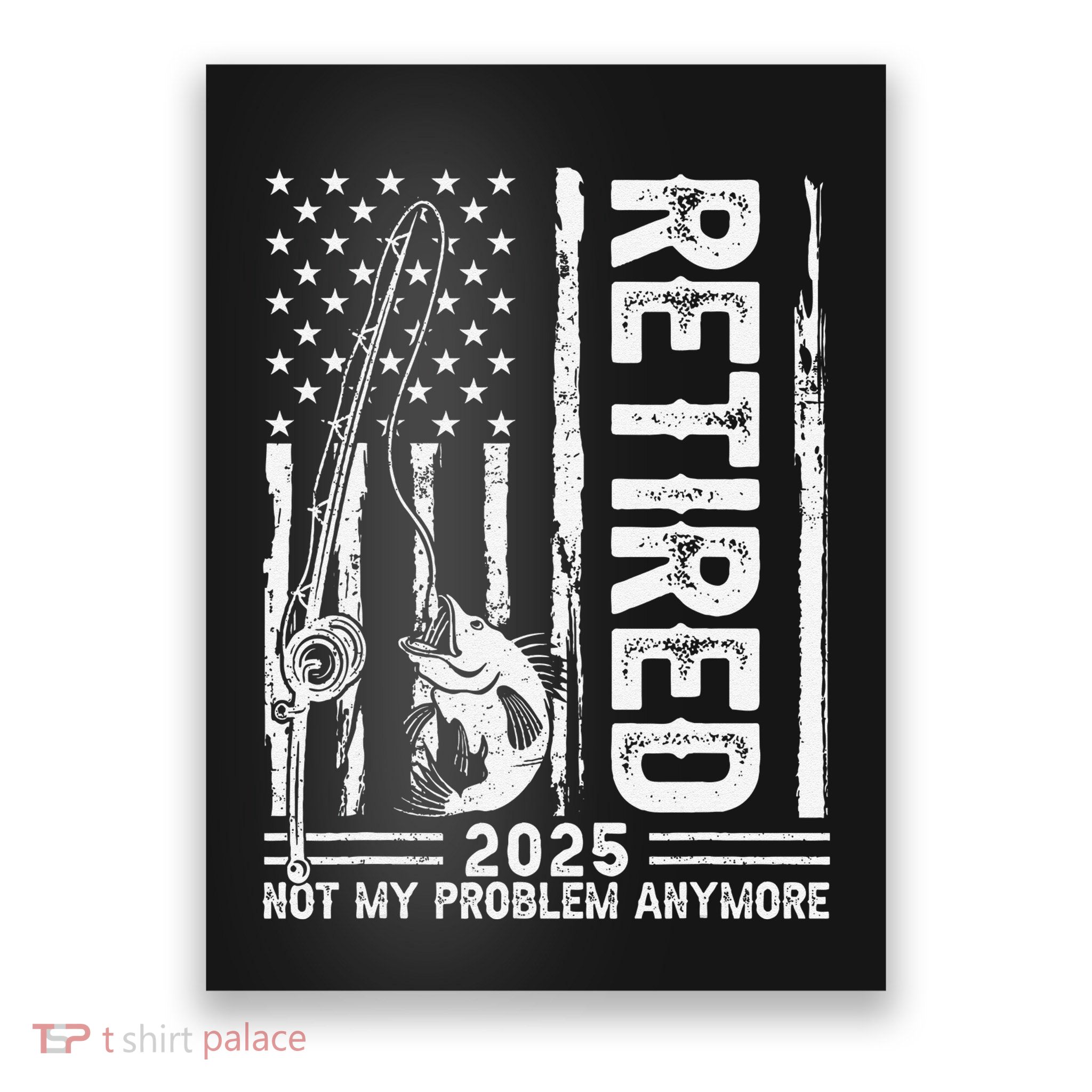 Funny Fishing Retired 2025 Not My Problem Anymore Retirement Poster