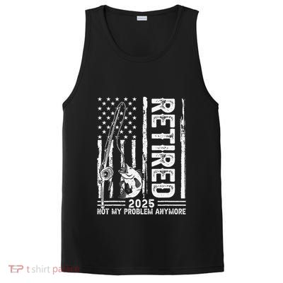 Funny Fishing Retired 2025 Not My Problem Anymore Retirement PosiCharge Competitor Tank