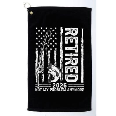 Funny Fishing Retired 2025 Not My Problem Anymore Retirement Golf Towel