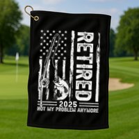 Funny Fishing Retired 2025 Not My Problem Anymore Retirement Golf Towel