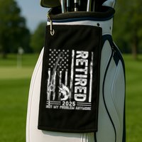 Funny Fishing Retired 2025 Not My Problem Anymore Retirement Golf Towel