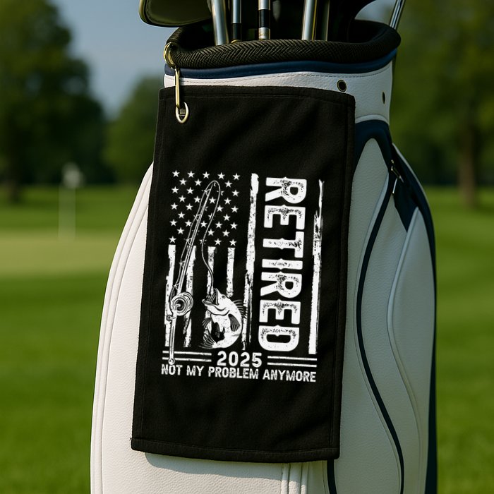 Funny Fishing Retired 2025 Not My Problem Anymore Retirement Golf Towel