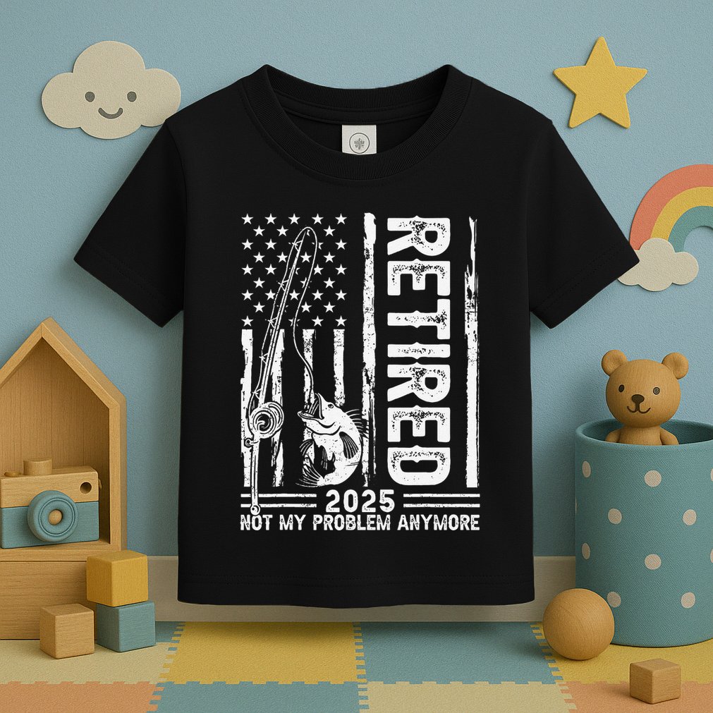 Funny Fishing Retired 2025 Not My Problem Anymore Retirement Toddler T-Shirt