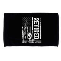 Funny Fishing Retired 2025 Not My Problem Anymore Retirement Microfiber Hand Towel
