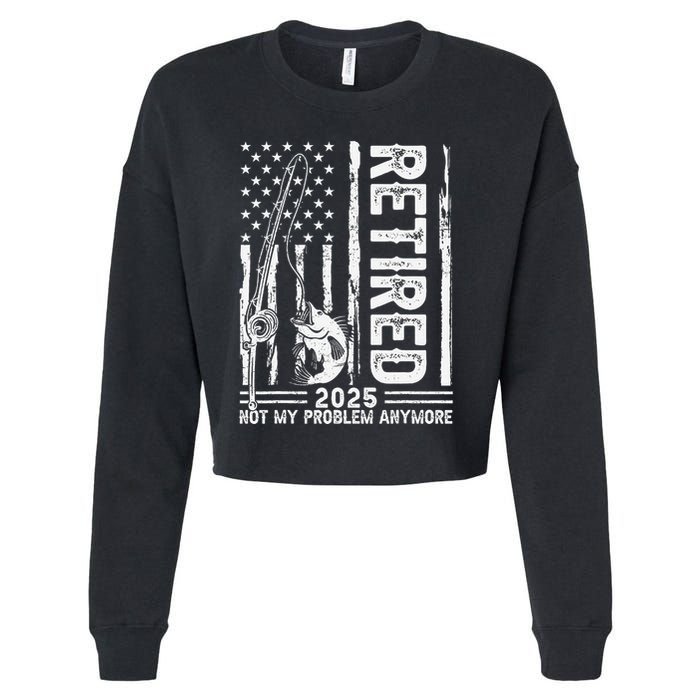 Funny Fishing Retired 2025 Not My Problem Anymore Retirement Cropped Pullover Crew