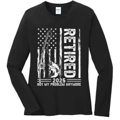 Funny Fishing Retired 2025 Not My Problem Anymore Retirement Ladies Long Sleeve Shirt