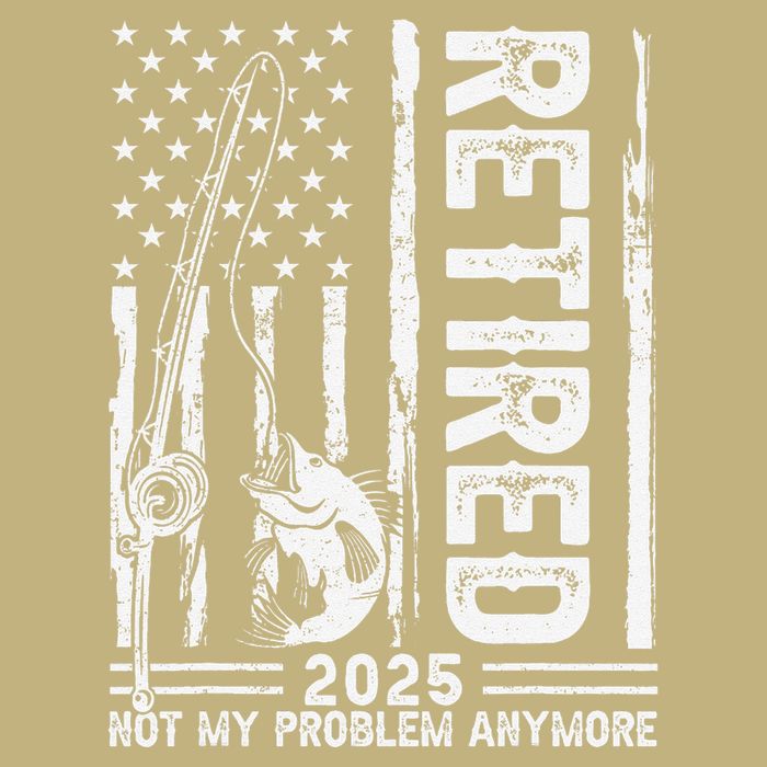 Funny Fishing Retired 2025 Not My Problem Anymore Retirement Button