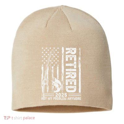 Funny Fishing Retired 2025 Not My Problem Anymore Retirement Sustainable Beanie