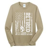 Funny Fishing Retired 2025 Not My Problem Anymore Retirement Tall Long Sleeve T-Shirt