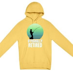 Fishing Fisherman Retiree Retired Cool Gift Ofishally Retired Funny Gift Premium Pullover Hoodie