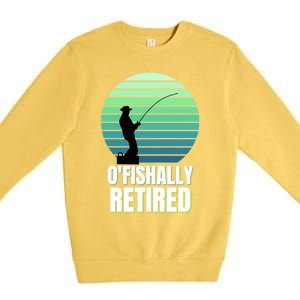 Fishing Fisherman Retiree Retired Cool Gift Ofishally Retired Funny Gift Premium Crewneck Sweatshirt