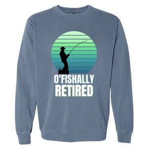 Fishing Fisherman Retiree Retired Cool Gift Ofishally Retired Funny Gift Garment-Dyed Sweatshirt