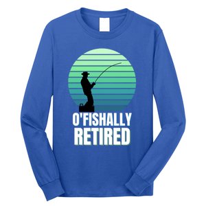 Fishing Fisherman Retiree Retired Cool Gift Ofishally Retired Funny Gift Long Sleeve Shirt