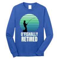 Fishing Fisherman Retiree Retired Cool Gift Ofishally Retired Funny Gift Long Sleeve Shirt