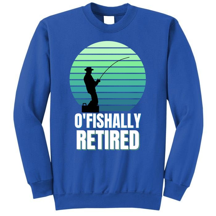 Fishing Fisherman Retiree Retired Cool Gift Ofishally Retired Funny Gift Sweatshirt