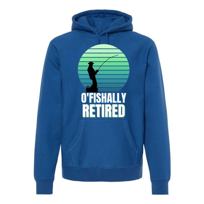 Fishing Fisherman Retiree Retired Cool Gift Ofishally Retired Funny Gift Premium Hoodie