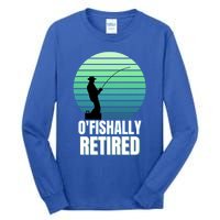 Fishing Fisherman Retiree Retired Cool Gift Ofishally Retired Funny Gift Tall Long Sleeve T-Shirt