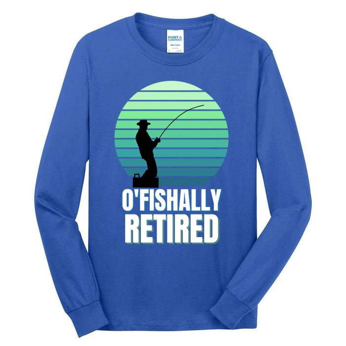 Fishing Fisherman Retiree Retired Cool Gift Ofishally Retired Funny Gift Tall Long Sleeve T-Shirt