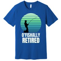 Fishing Fisherman Retiree Retired Cool Gift Ofishally Retired Funny Gift Premium T-Shirt