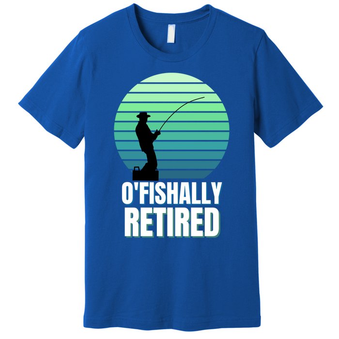 Fishing Fisherman Retiree Retired Cool Gift Ofishally Retired Funny Gift Premium T-Shirt