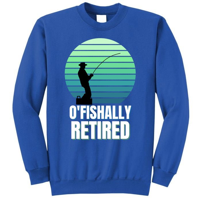 Fishing Fisherman Retiree Retired Cool Gift Ofishally Retired Funny Gift Tall Sweatshirt