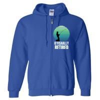 Fishing Fisherman Retiree Retired Cool Gift Ofishally Retired Funny Gift Full Zip Hoodie