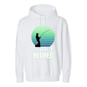 Fishing Fisherman Retiree Retired Cool Gift Ofishally Retired Funny Gift Garment-Dyed Fleece Hoodie